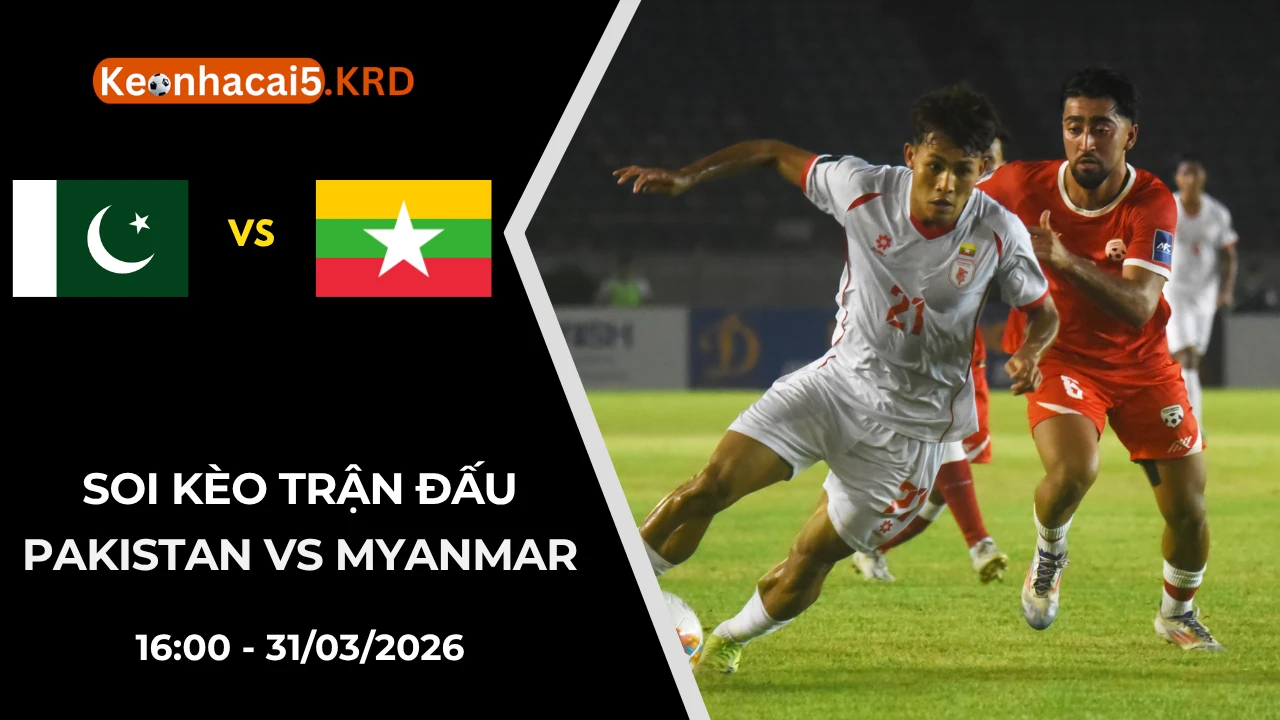 Soi Kèo Trận Bóng Pakistan vs Myanmar | 16:00 - 31/03/2026
